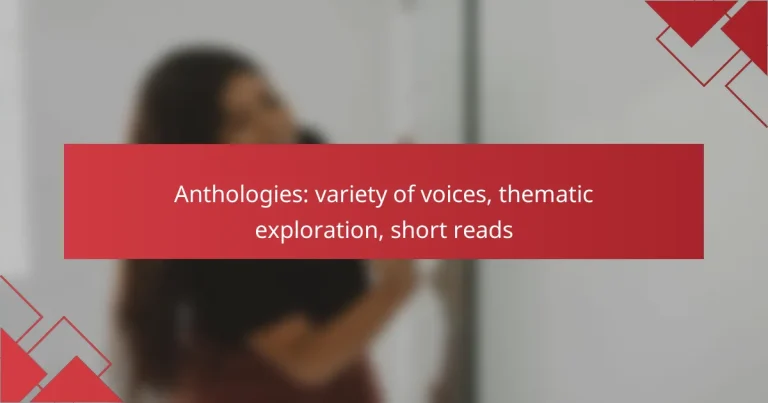 Anthologies: variety of voices, thematic exploration, short reads