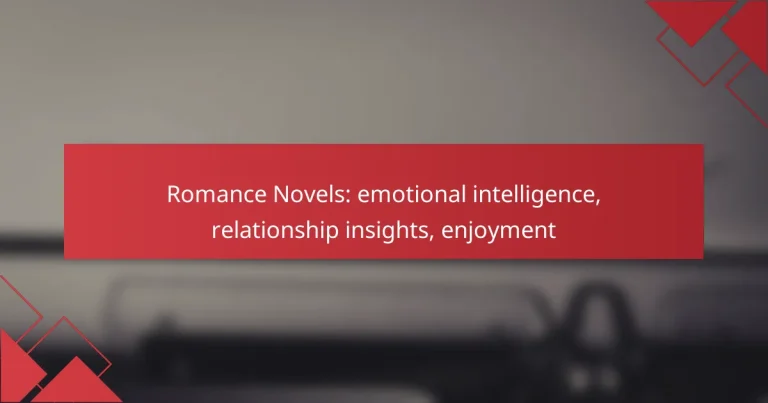 Romance Novels: emotional intelligence, relationship insights, enjoyment