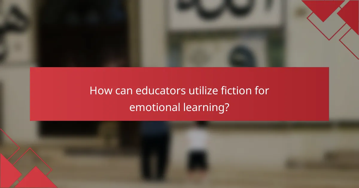 How can educators utilize fiction for emotional learning?