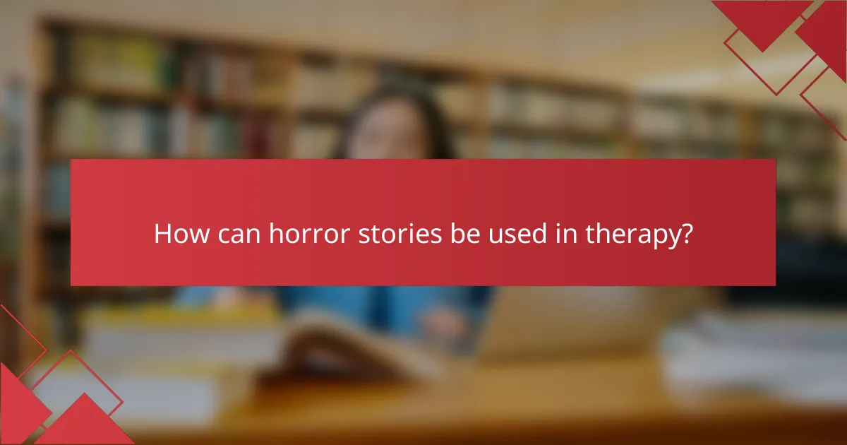 How can horror stories be used in therapy?