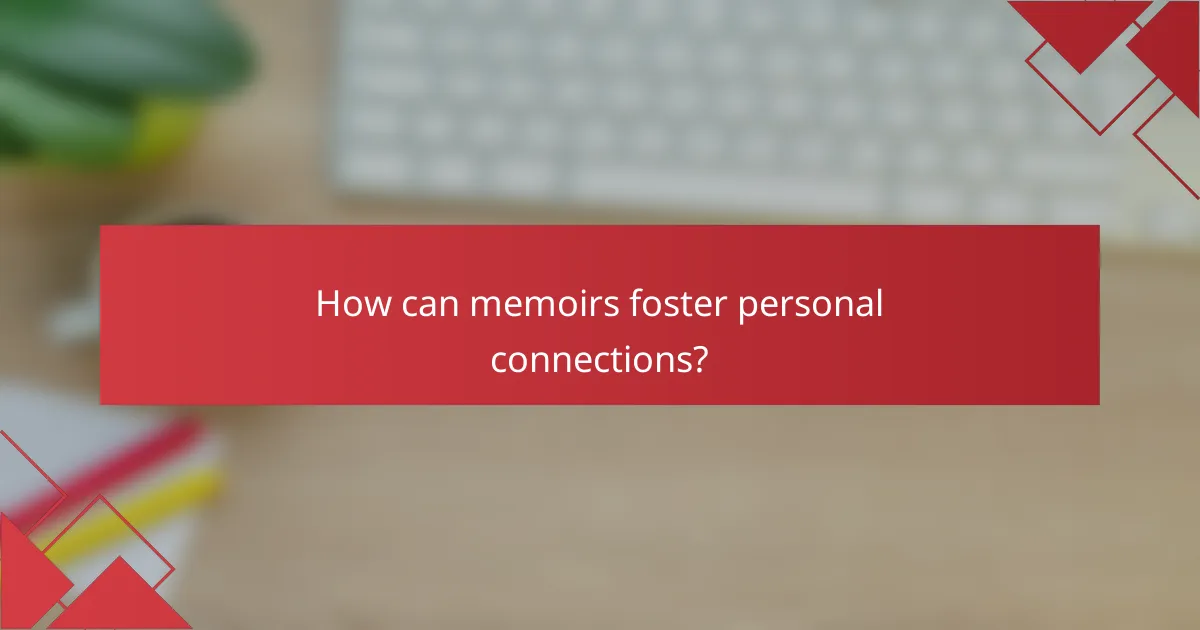 How can memoirs foster personal connections?