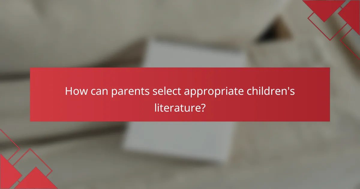 How can parents select appropriate children's literature?