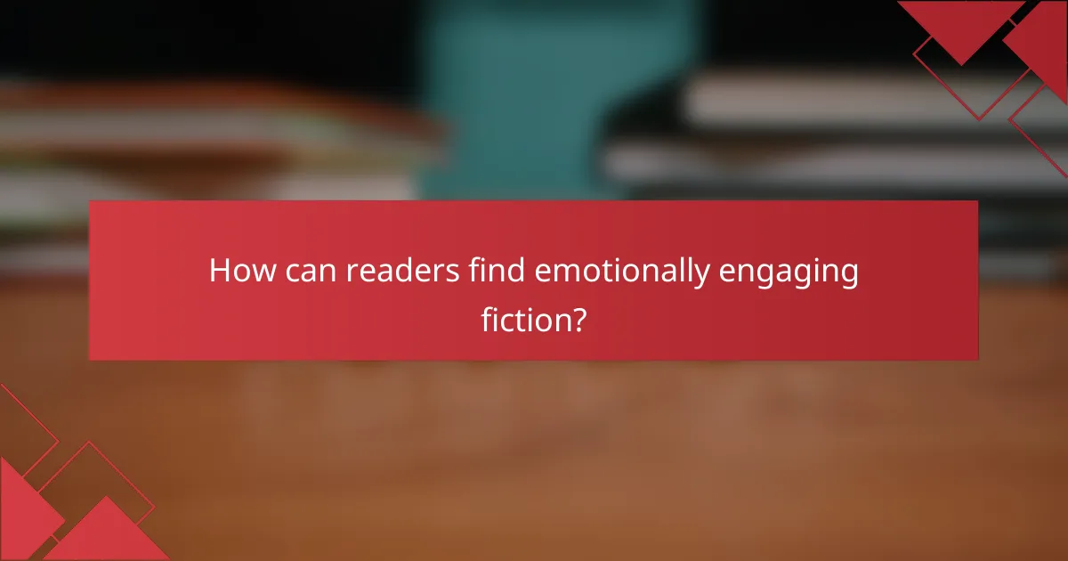 How can readers find emotionally engaging fiction?