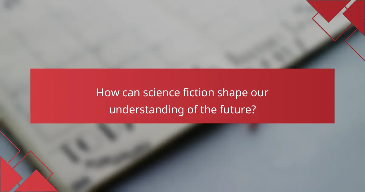 How can science fiction shape our understanding of the future?