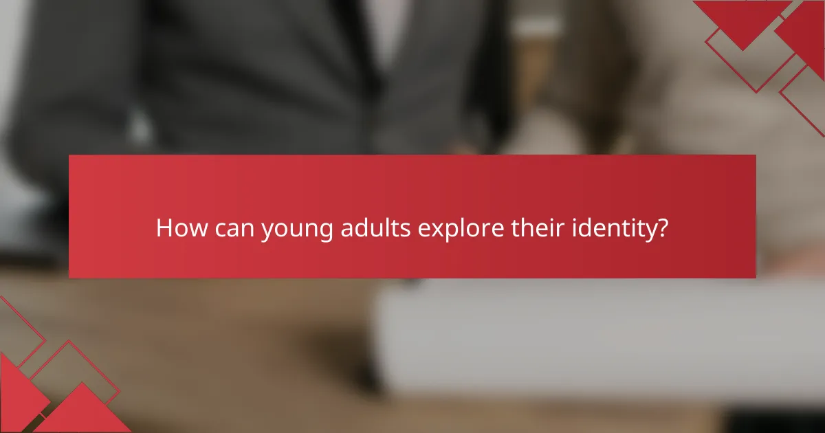 How can young adults explore their identity?