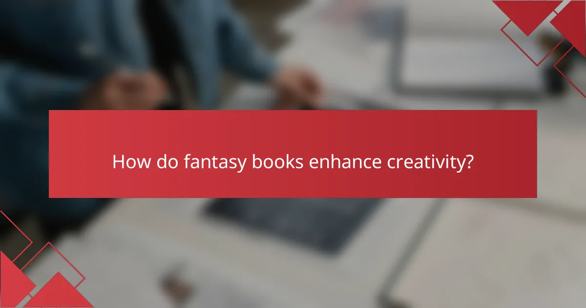 How do fantasy books enhance creativity?