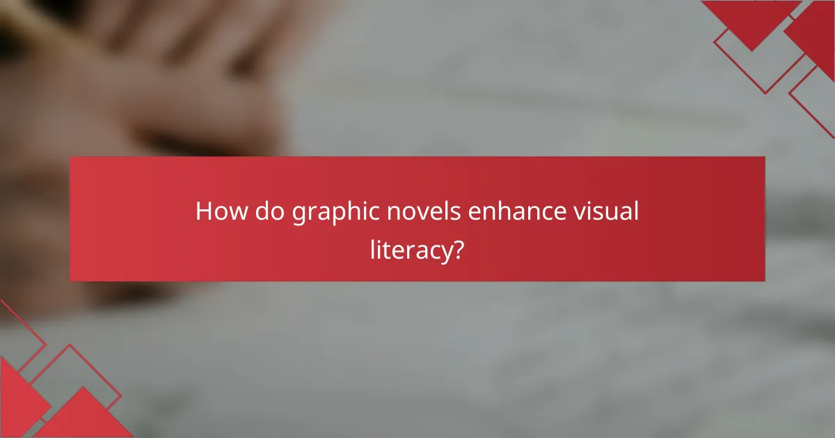 How do graphic novels enhance visual literacy?