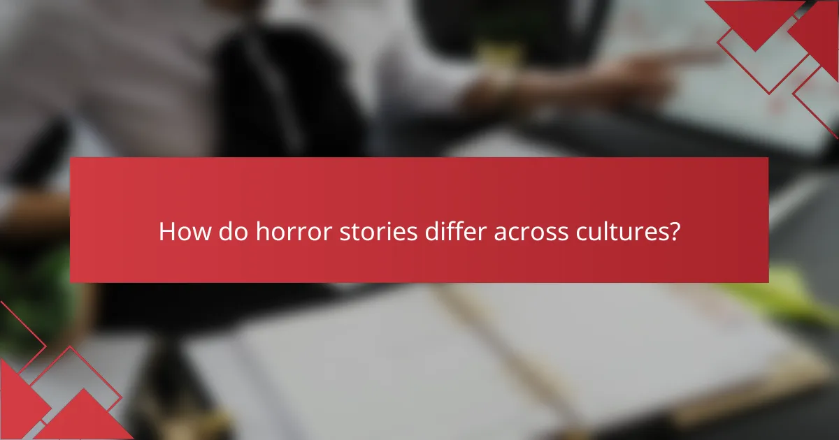How do horror stories differ across cultures?