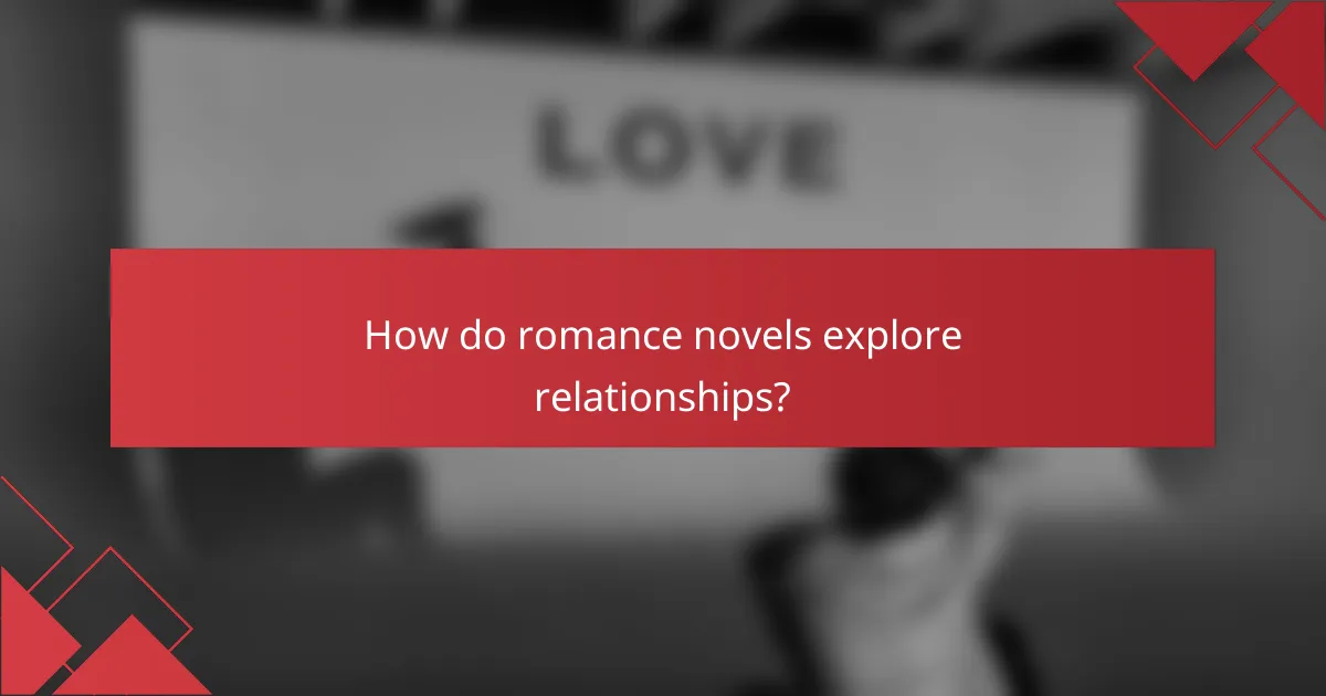 How do romance novels explore relationships?