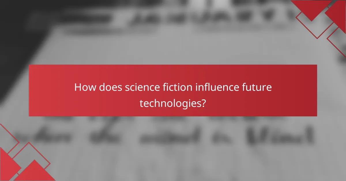How does science fiction influence future technologies?