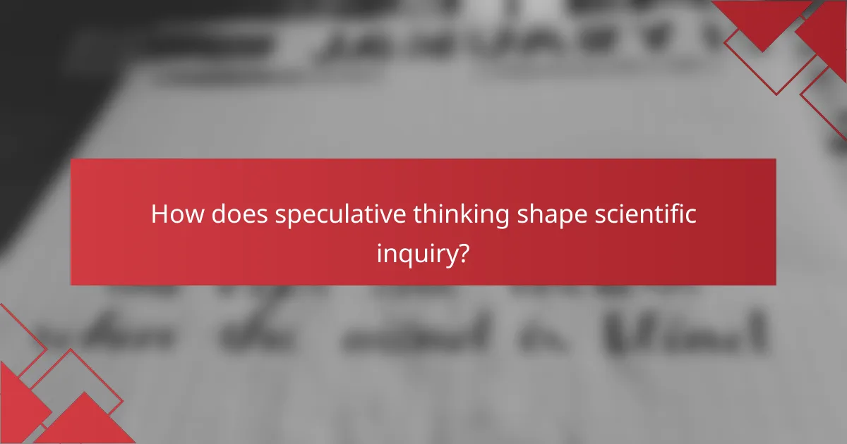 How does speculative thinking shape scientific inquiry?