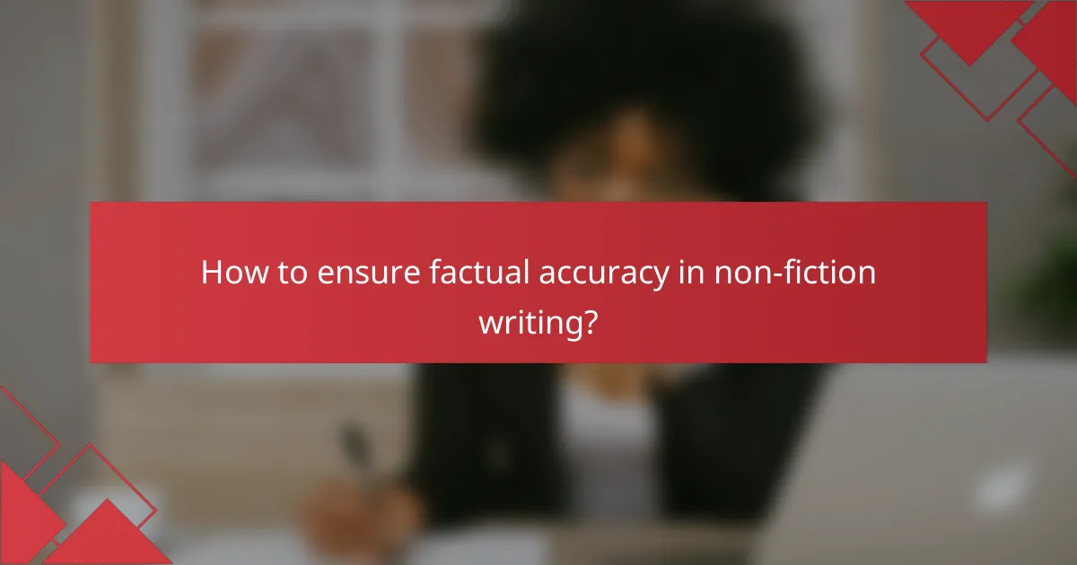 How to ensure factual accuracy in non-fiction writing?