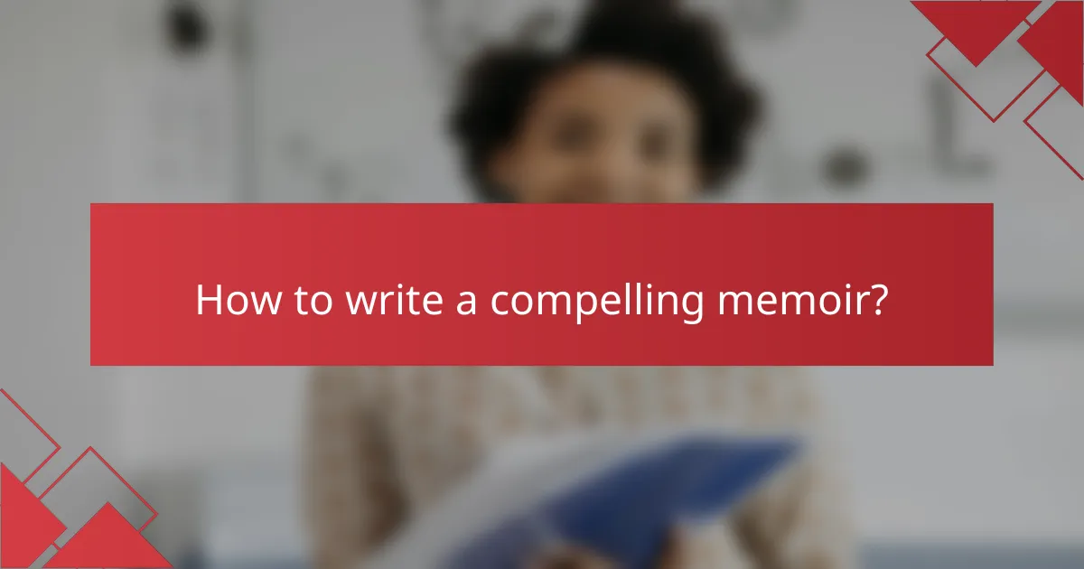 How to write a compelling memoir?