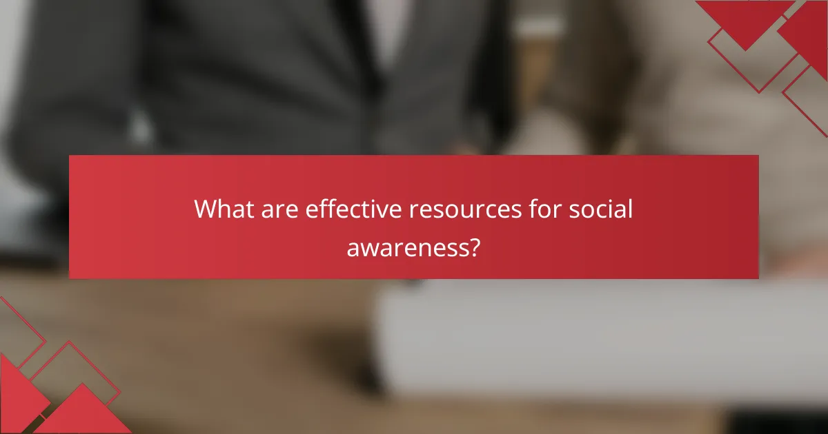 What are effective resources for social awareness?