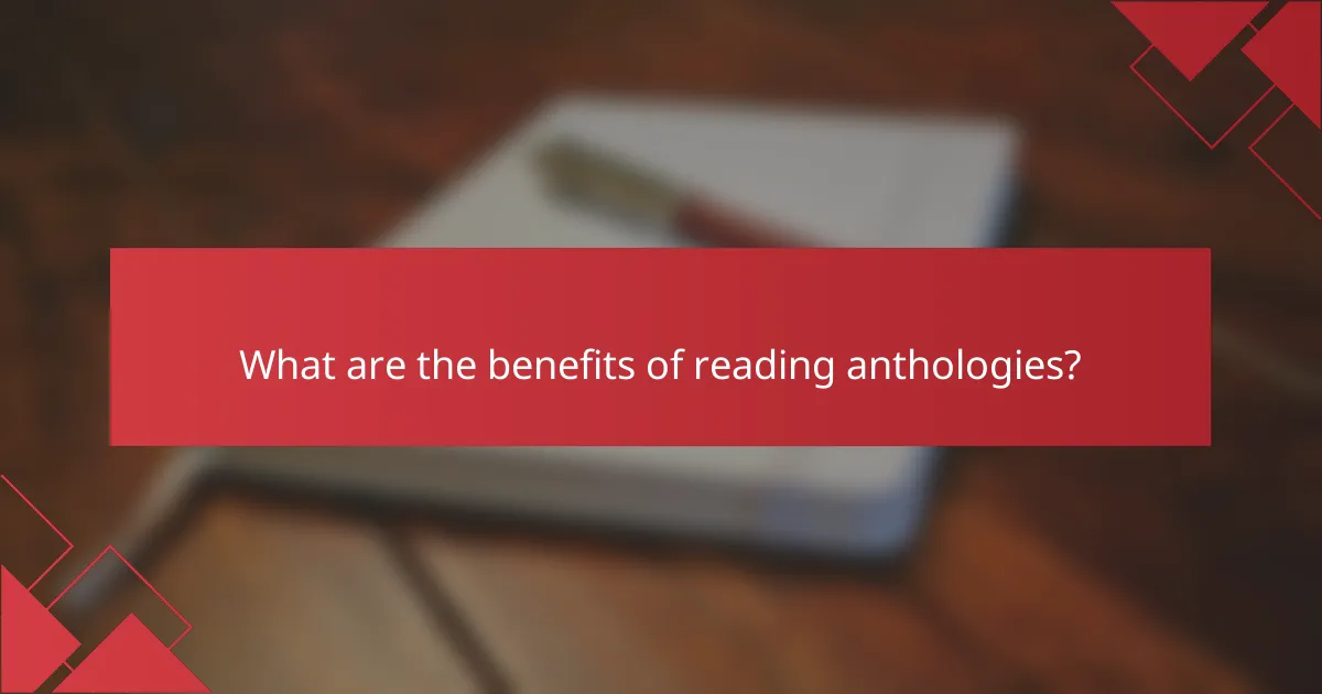 What are the benefits of reading anthologies?