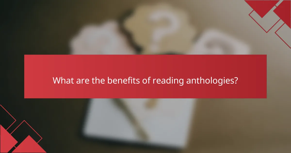What are the benefits of reading anthologies?