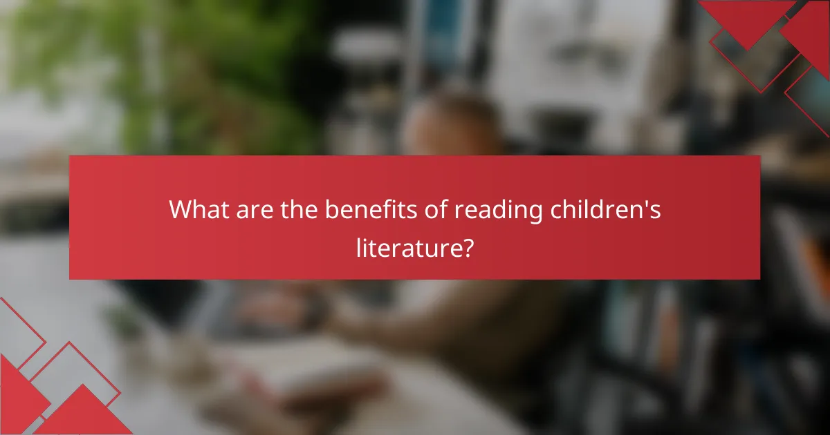 What are the benefits of reading children's literature?