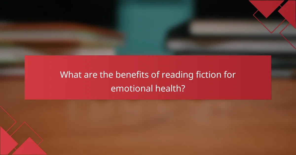 What are the benefits of reading fiction for emotional health?