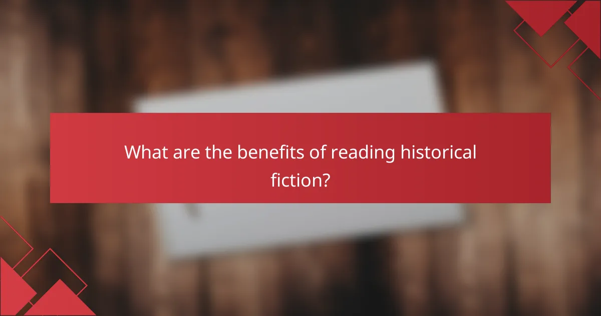 What are the benefits of reading historical fiction?