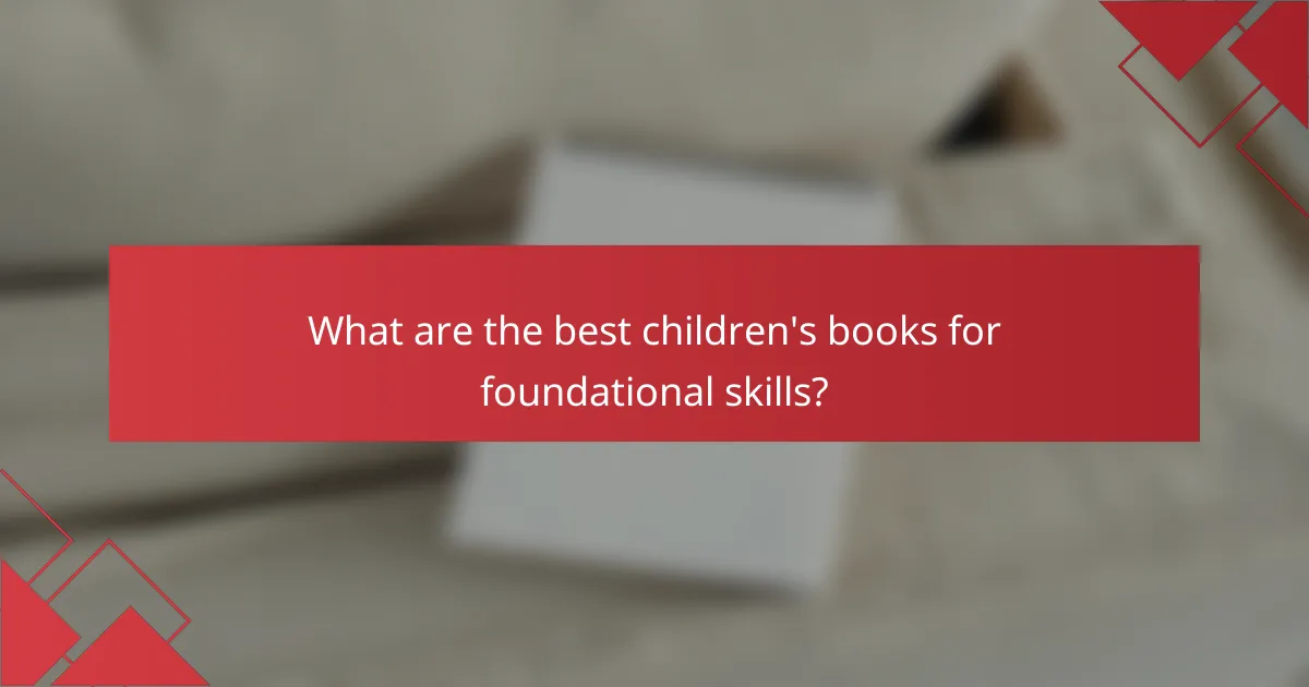 What are the best children's books for foundational skills?