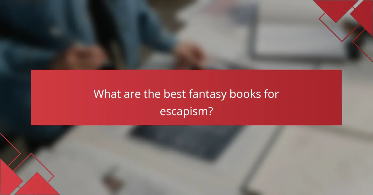 What are the best fantasy books for escapism?