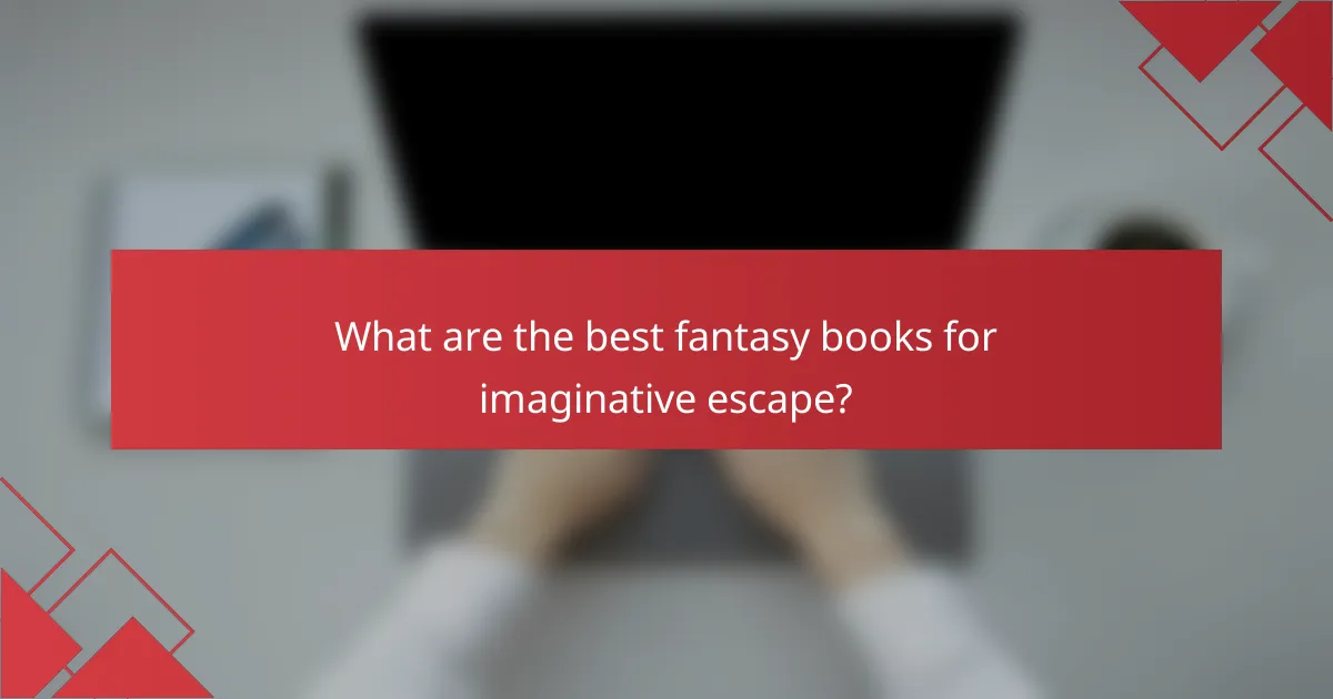 What are the best fantasy books for imaginative escape?