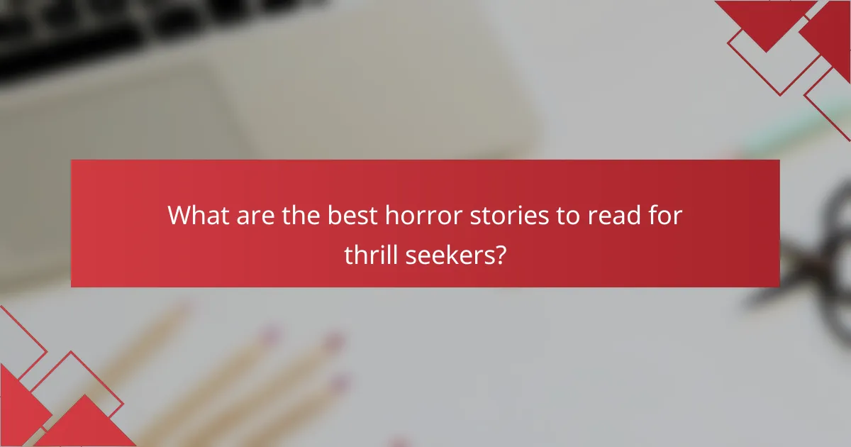 What are the best horror stories to read for thrill seekers?