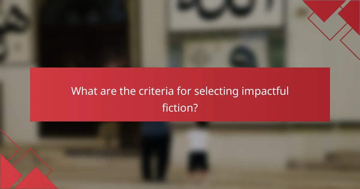 What are the criteria for selecting impactful fiction?