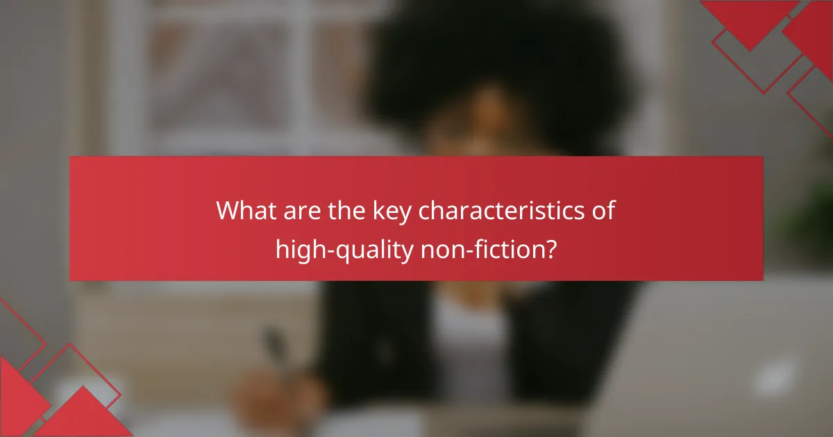 What are the key characteristics of high-quality non-fiction?