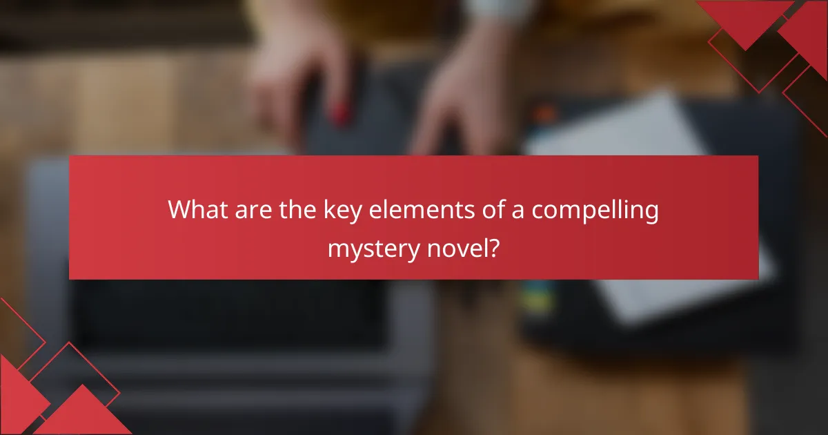 What are the key elements of a compelling mystery novel?