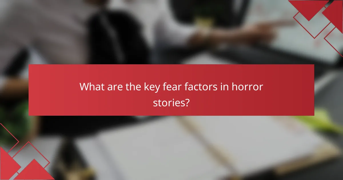 What are the key fear factors in horror stories?