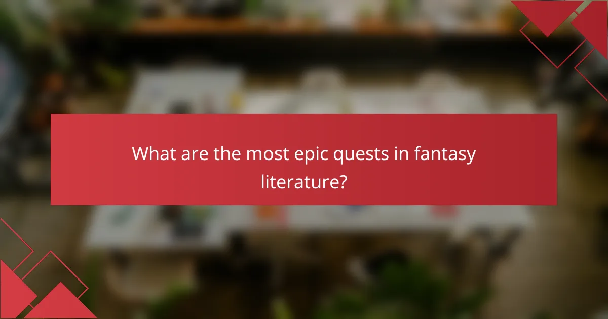 What are the most epic quests in fantasy literature?