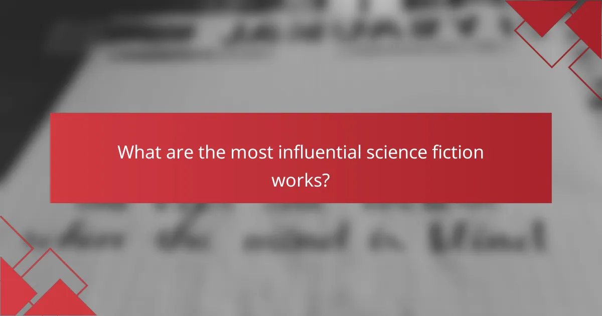 What are the most influential science fiction works?