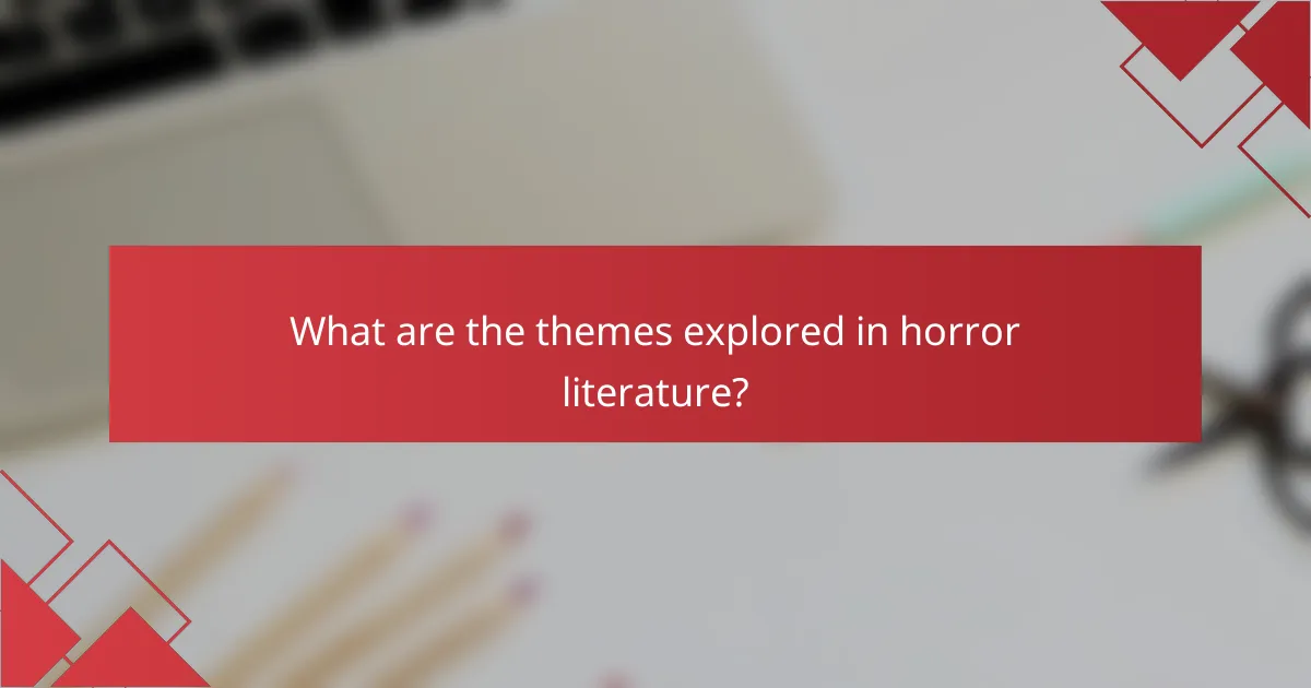 What are the themes explored in horror literature?