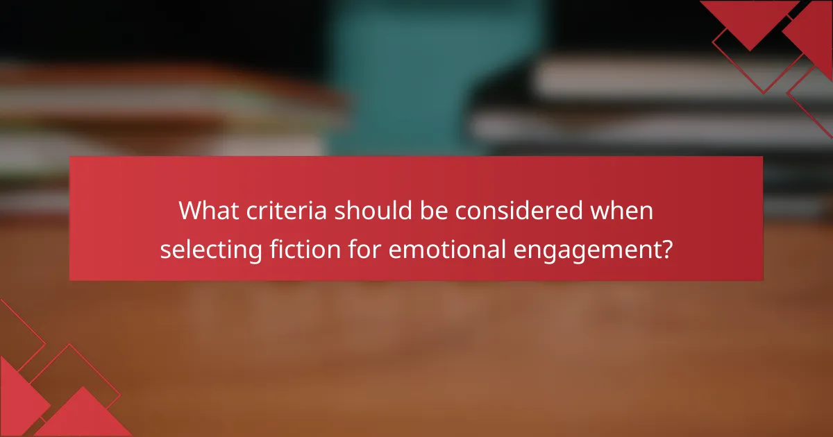 What criteria should be considered when selecting fiction for emotional engagement?
