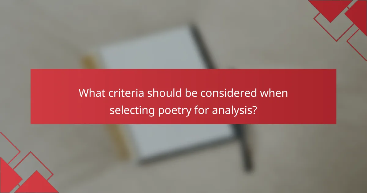 What criteria should be considered when selecting poetry for analysis?
