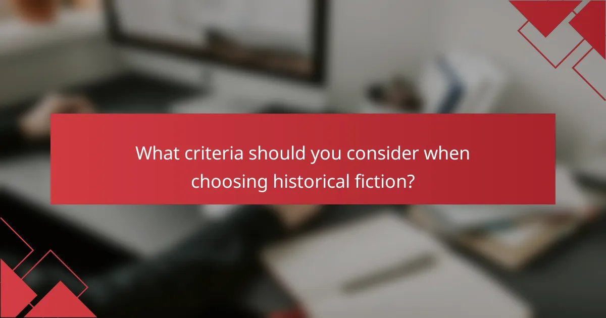 What criteria should you consider when choosing historical fiction?
