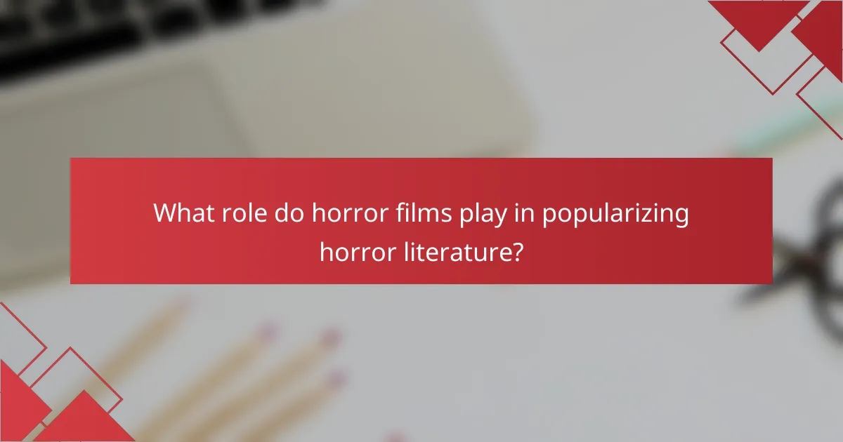 What role do horror films play in popularizing horror literature?