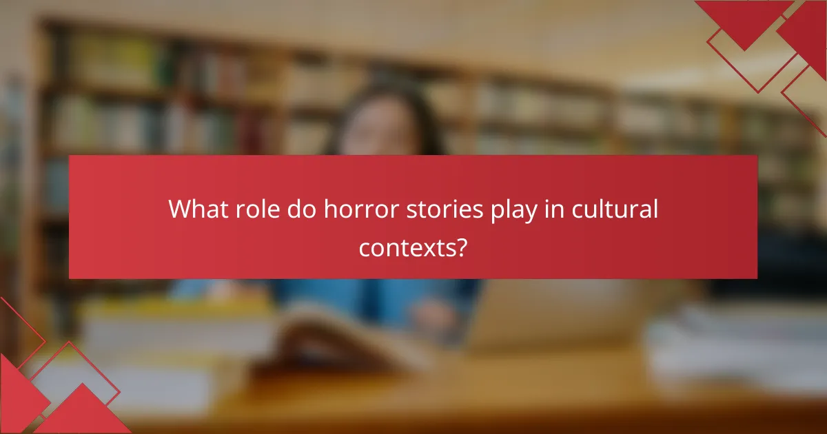 What role do horror stories play in cultural contexts?