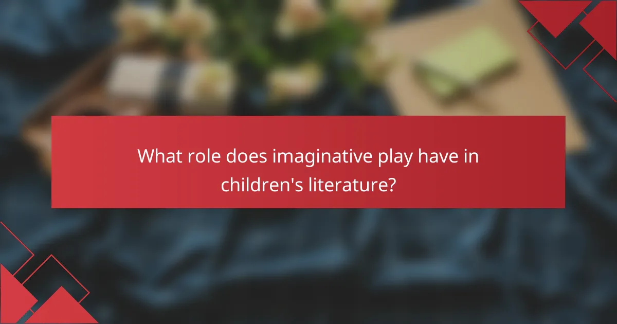 What role does imaginative play have in children's literature?