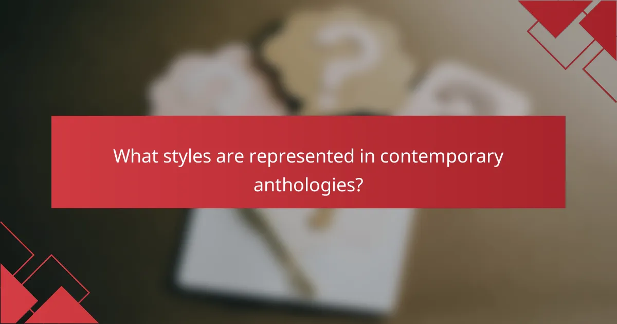 What styles are represented in contemporary anthologies?